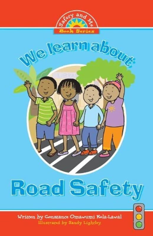 We Learn About Road Safety by Constance Omawumi Kola-Lawal We Learn About Road Safety by Constance Omawumi Kola-Lawal
